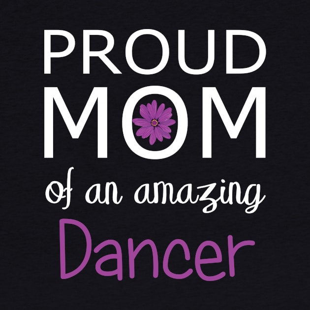 Proud Mom of an Amazing Dancer - gift for mom by Love2Dance